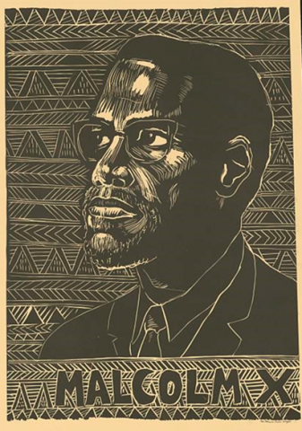 Black and white linoleum print of Malcolm X with his short circle beard and eyeglasses. Print in the foreground reads MALCOLM X. His name and image are framed by horizontally arranged African cultural symbols.